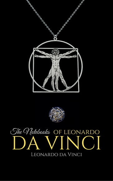 The Notebooks of Leonardo da Vinci - Leonardo Da Vinci