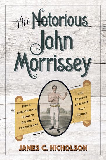 The Notorious John Morrissey - James C. Nicholson