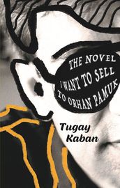 The Novel I Want to Sell to Orhan Pamuk