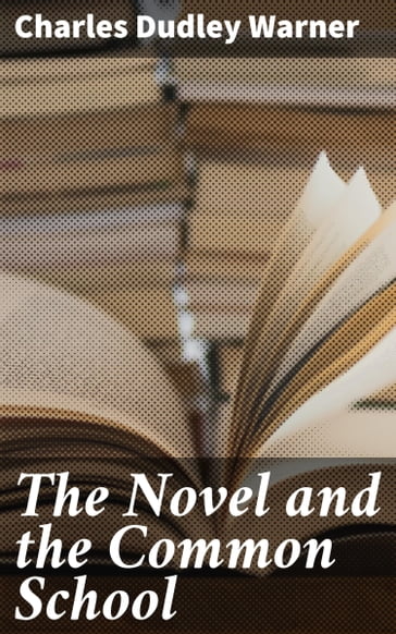 The Novel and the Common School - Charles Dudley Warner