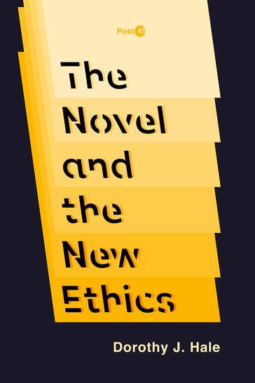 The Novel and the New Ethics - Dorothy J. Hale