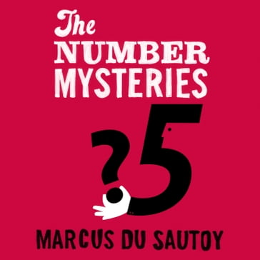 The Number Mysteries: A Mathematical Odyssey through Everyday Life - Marcus Du Sautoy