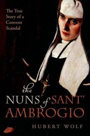 The Nuns of Sant' Ambrogio - Hubert Wolf