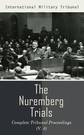 The Nuremberg Trials: Complete Tribunal Proceedings (V. 4)