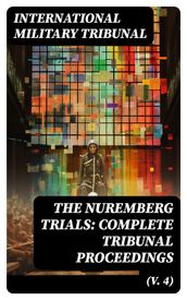 The Nuremberg Trials: Complete Tribunal Proceedings (V. 4)