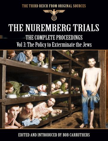 The Nuremberg Trials - The Complete Proceedings Vol 3: The Policy to Exterminate the Jews - Bob Carruthers