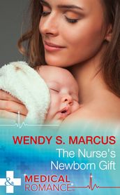 The Nurse s Newborn Gift (Nurses to Brides, Book 2) (Mills & Boon Medical)