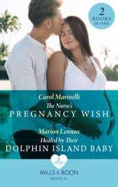 The Nurse s Pregnancy Wish / Healed By Their Dolphin Island Baby: The Nurse s Pregnancy Wish / Healed by Their Dolphin Island Baby (Mills & Boon Medical)