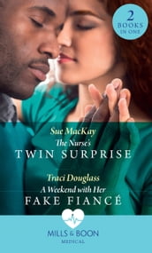 The Nurse s Twin Surprise / A Weekend With Her Fake Fiancé: The Nurse s Twin Surprise / A Weekend with Her Fake Fiancé (Mills & Boon Medical)