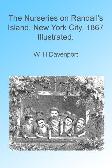 The Nurseries on Randall's Island, New York City 1867 Illustrated. - W H Davenport