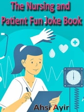 The Nursing and Patient Fun Joke Book