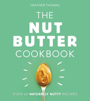 The Nut Butter Cookbook - Heather Thomas