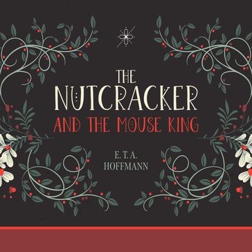 The Nutcracker and the Mouse King - E. T. A. Hoffmann