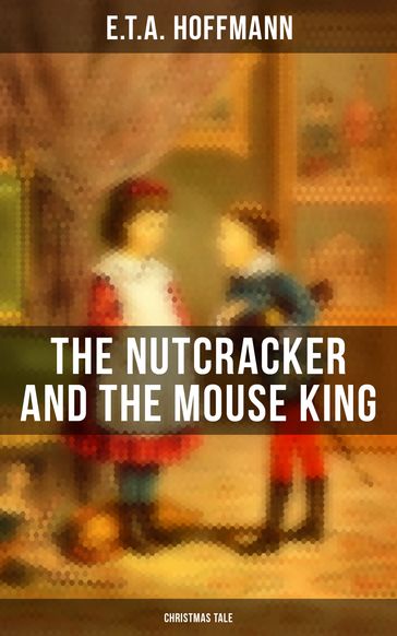 The Nutcracker and the Mouse King (Christmas Tale) - E.T.A. Hoffmann