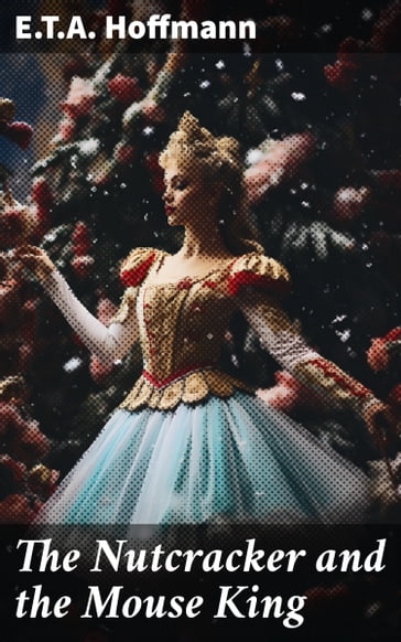 The Nutcracker and the Mouse King - E.T.A. Hoffmann
