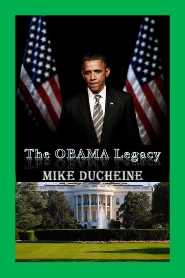 The OBAMA Legacy - Mike Ducheine