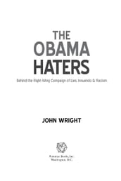 The Obama Haters: Behind the Right-Wing Campaign of Lies, Innuendo & Racism