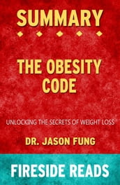 The Obesity Code: Unlocking the Secrets of Weight Loss by Dr. Jason Fung: Summary by Fireside Reads