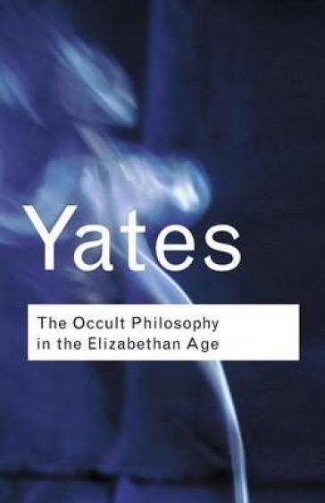 The Occult Philosophy in the Elizabethan Age - Frances Yates
