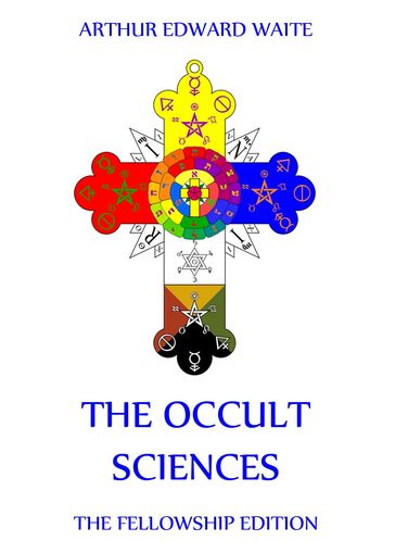 The Occult Sciences - Arthur Edward Waite