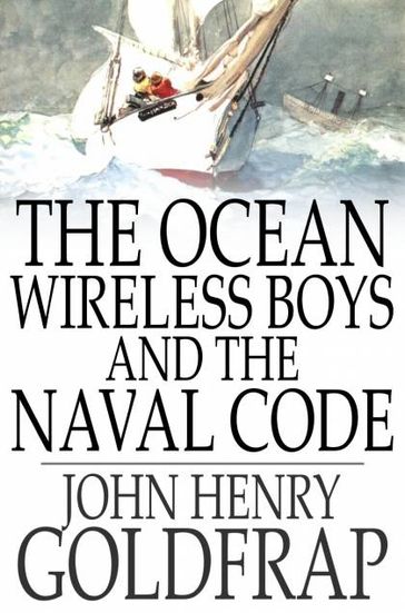 The Ocean Wireless Boys and the Naval Code - John Henry Goldfrap