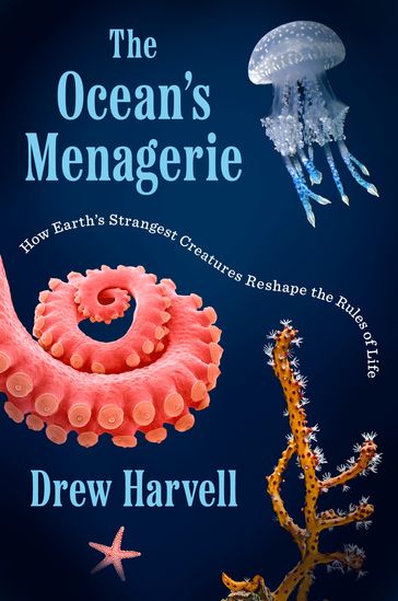 The Ocean's Menagerie - Drew Harvell