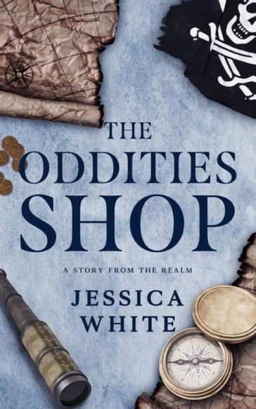 The Oddities Shop: A Story from the Realm - Jessica White