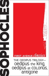 The Oedipus Trilogy Oedipus the King, Oedipus at Colonus, Antigone