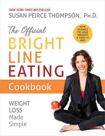 The Official Bright Line Eating Cookbook - Susan Peirce Thompson