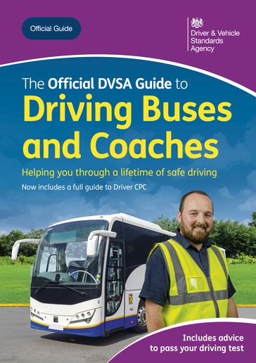 The Official DVSA Guide to Driving Buses and Coaches: DVSA Safe Driving for Life Series - DVSA