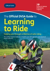 The Official DVSA Guide to Learning to Ride: DVSA Safe Driving for Life Series