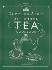 The Official Downton Abbey Afternoon Tea Cookbook