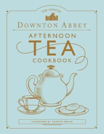 The Official Downton Abbey Afternoon Tea Cookbook - Gareth Neame