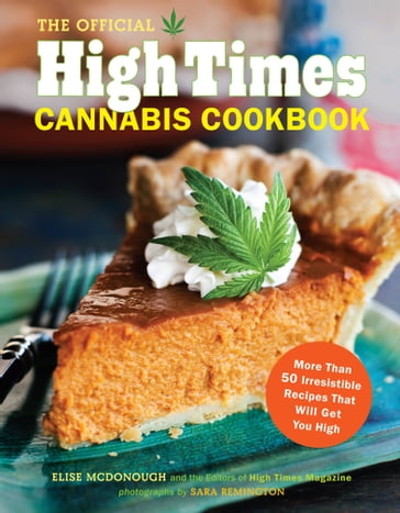 The Official High Times Cannabis Cookbook - Editors of High Times Magazine - Elise McDonough - Sara Remington