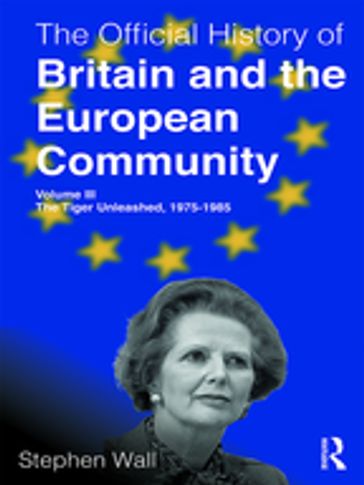The Official History of Britain and the European Community, Volume III - Stephen Wall