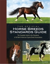 The Official Horse Breeds Standards Guide: The Complete Guide to the Standards of All North American Equine Breed Associations