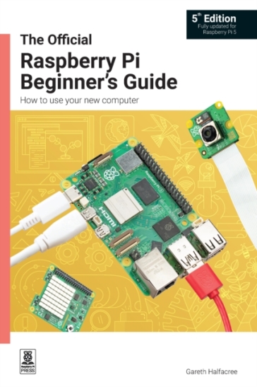The Official Raspberry Pi Beginner's Guide - Gareth Halfacree