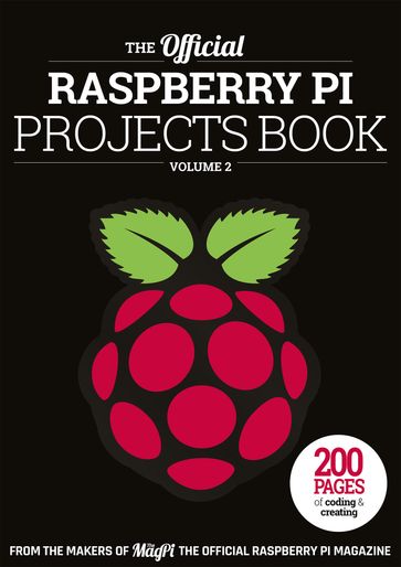 The Official Raspberry Pi Projects Book Volume 2 - The Makers of The MagPi magazine