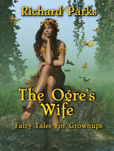 The Ogre's Wife: Fairy Tales for Grownups - Richard Parks