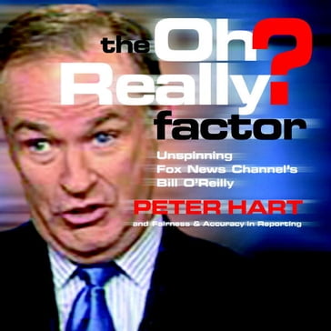 The Oh Really? Factor - Peter Hart - Fairness - Accuracy in Reporting