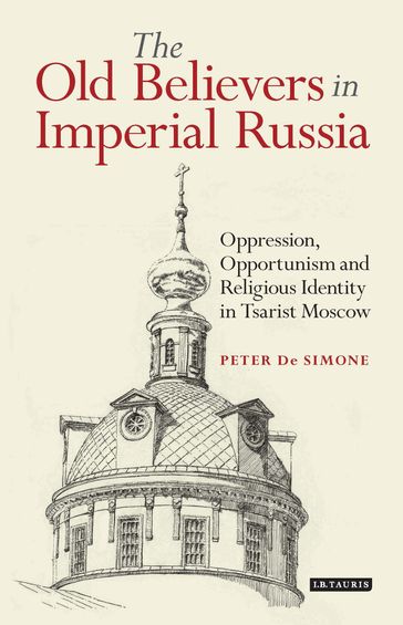 The Old Believers in Imperial Russia - Peter T. De Simone