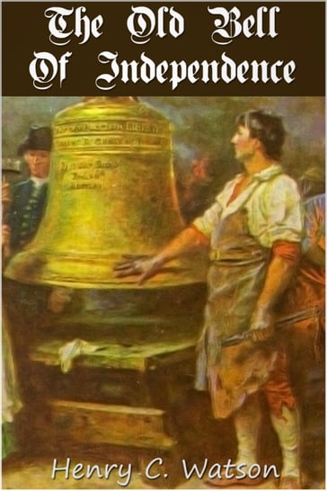 The Old Bell of Independence - Henry C. Watson