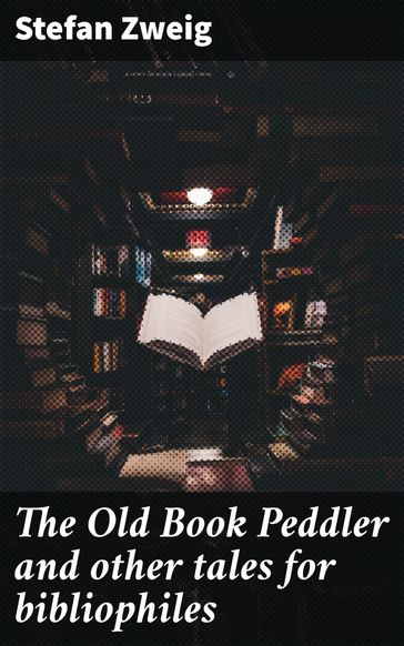 The Old Book Peddler and other tales for bibliophiles - Stefan Zweig