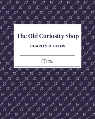 The Old Curiosity Shop   Publix Press - Charles Dickens - Publix Press