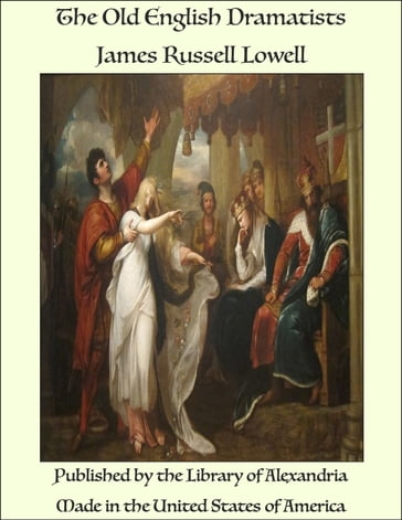 The Old English Dramatists - James Russell Lowell