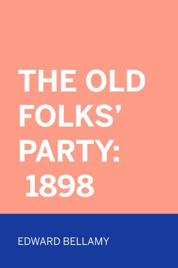 The Old Folks' Party: 1898 - Edward Bellamy