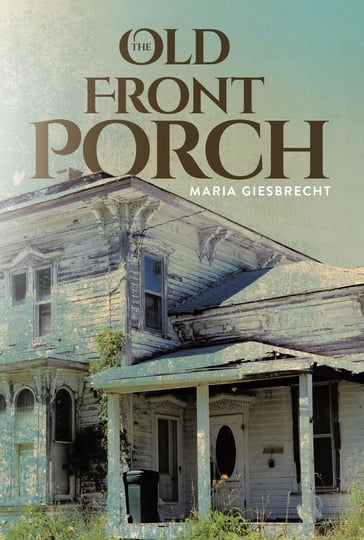 The Old Front Porch - M. Giesbrecht