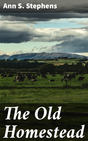 The Old Homestead - Ann S. Stephens