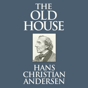 The Old House - Hans Christian Andersen