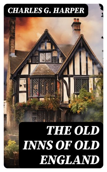 The Old Inns of Old England - Charles G. Harper